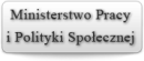 MINISTERSTWO PRACY I POLITYKI SPOŁECZNEJ