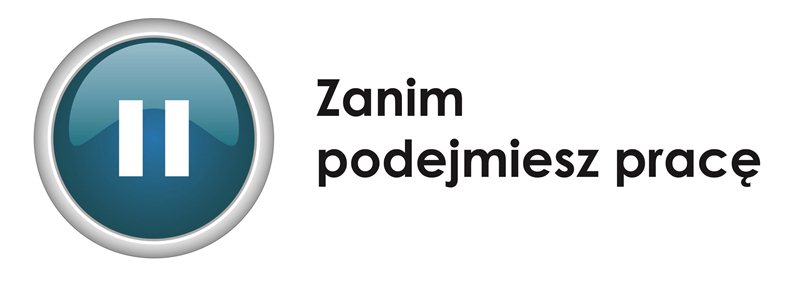 Zanim podejmiesz pracę